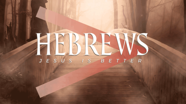 Hebrews: Jesus Is Better