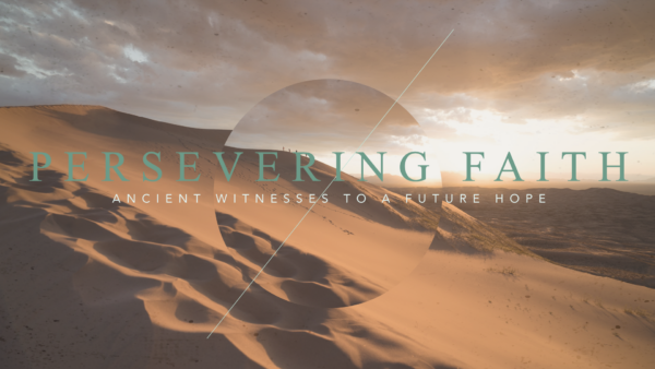 Persevering Faith: Ancient Witnesses to a Future Hope 