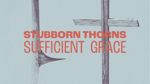 Stubborn Thorns, Sufficient Grace