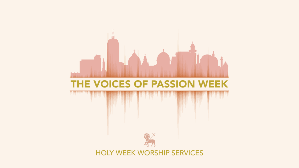 The Voices of Passion Week